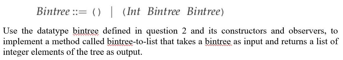 USE SCHEME ONLY. Use the datatype bintree defined