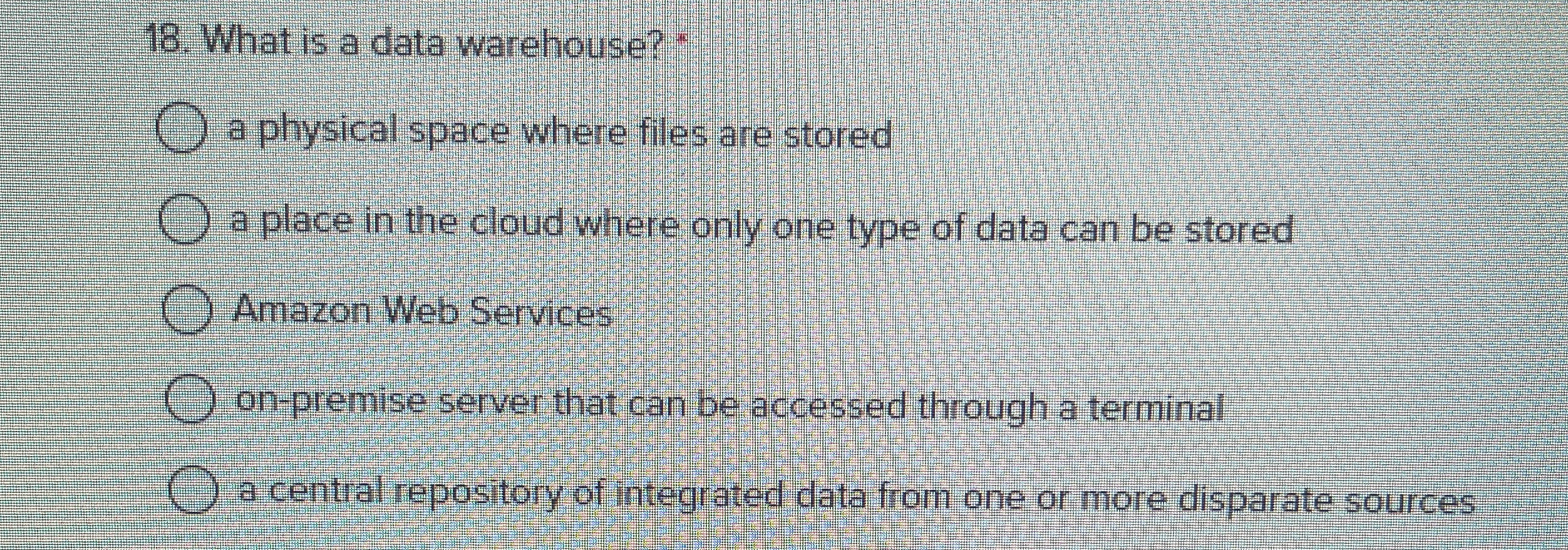 What is a data warehouse? * a physical space
