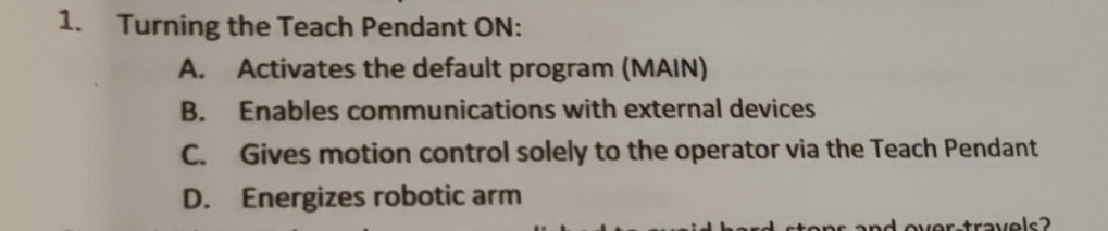 Turning the Teach Pendant ON: A . Activates the