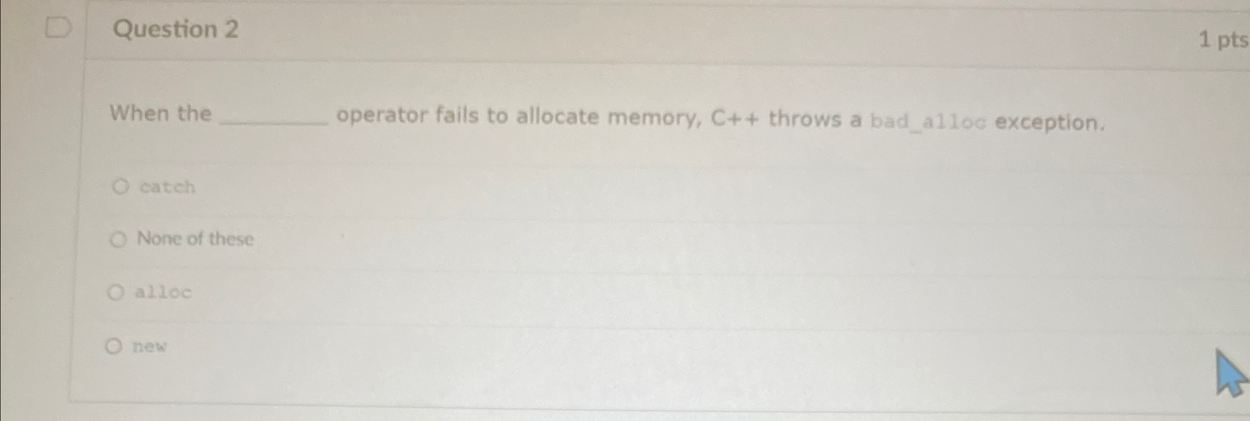 Question 2 1 pts When the operator fails to