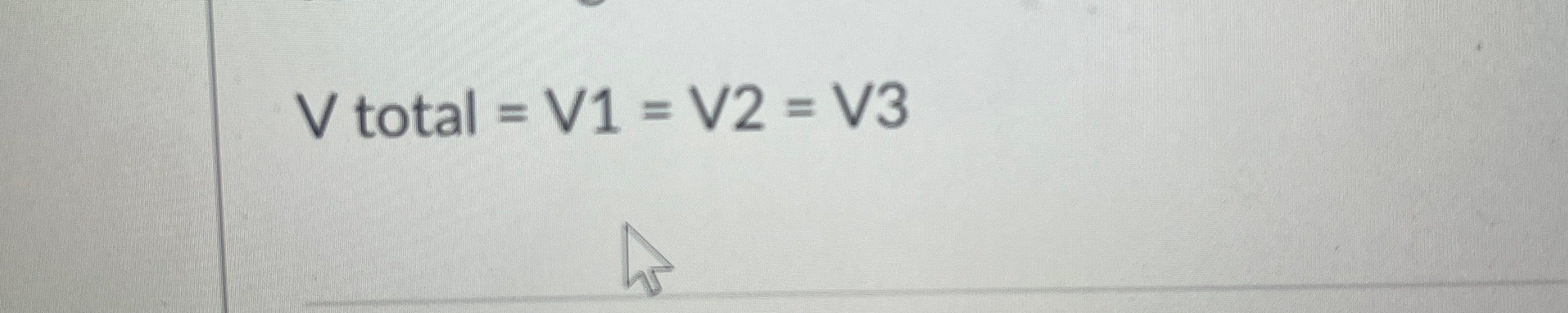 V total = V 1 = V 2 = V 3