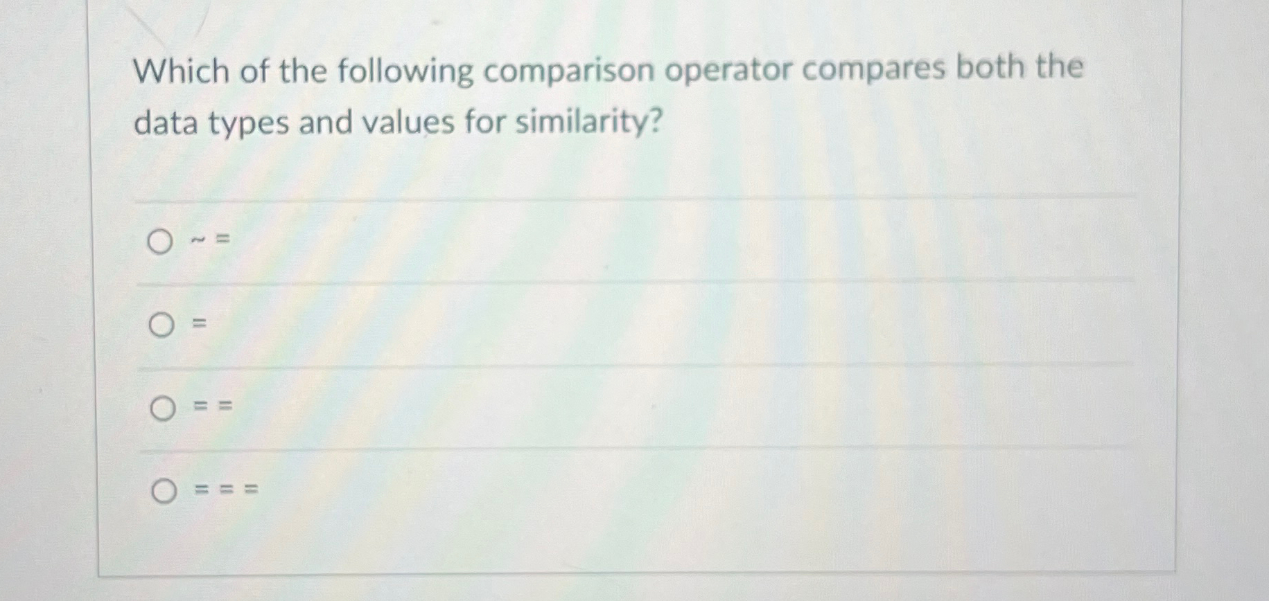 Which of the following comparison operator