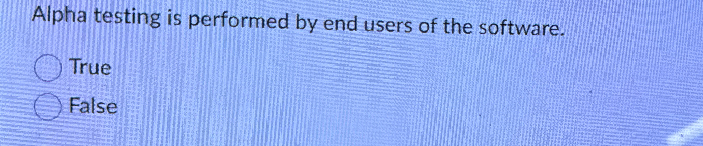 Alpha testing is performed by end users of the
