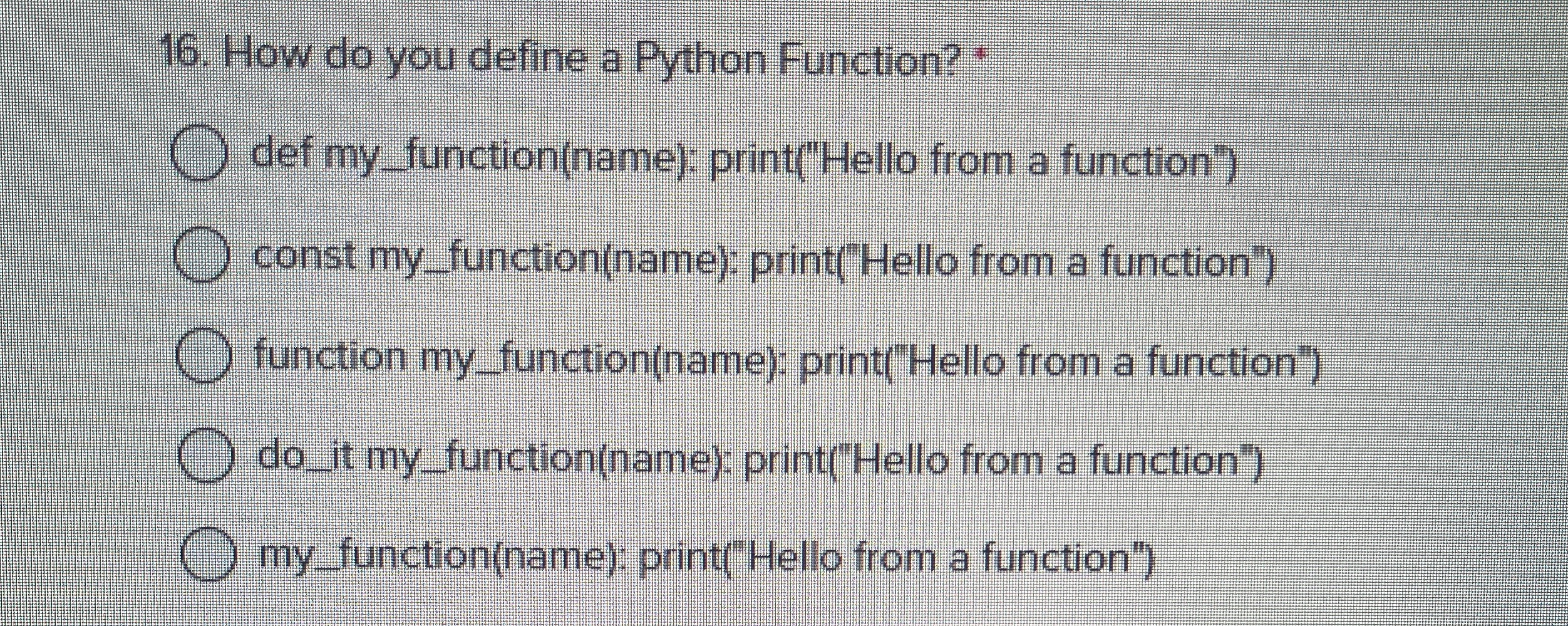 How do you define a Python Function? * def my _