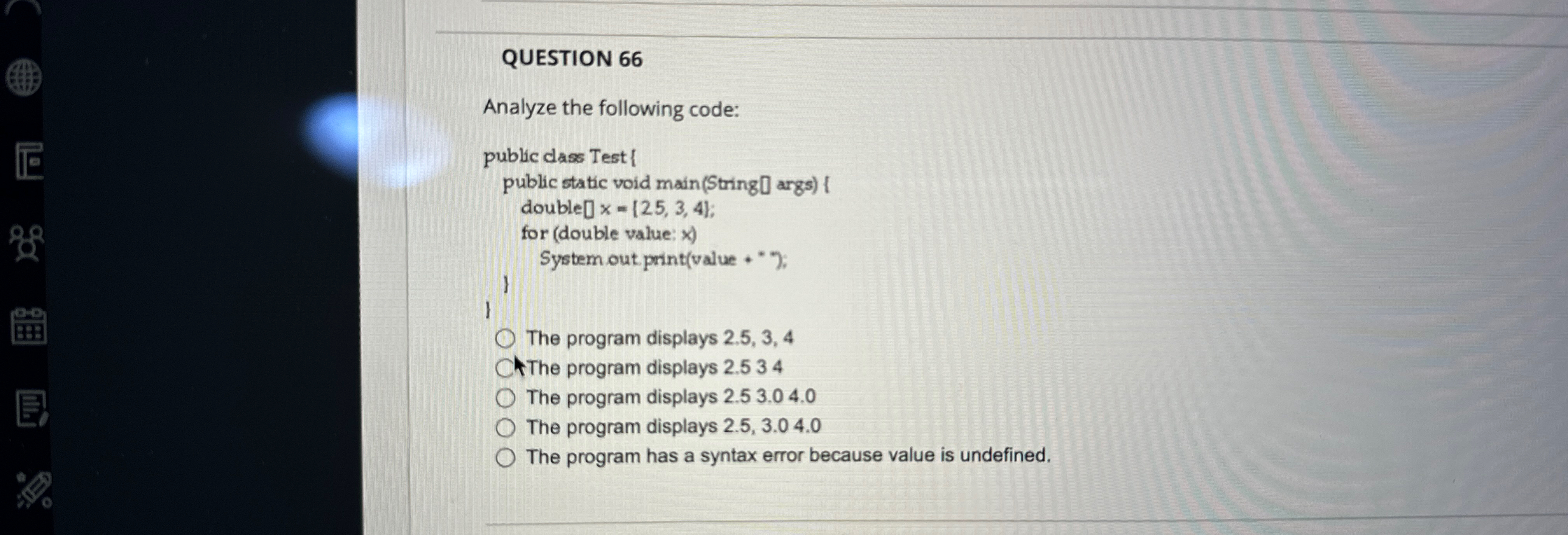 QUESTION 6 6 Analyze the following code:The