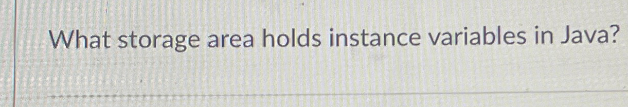 What storage area holds instance variables in
