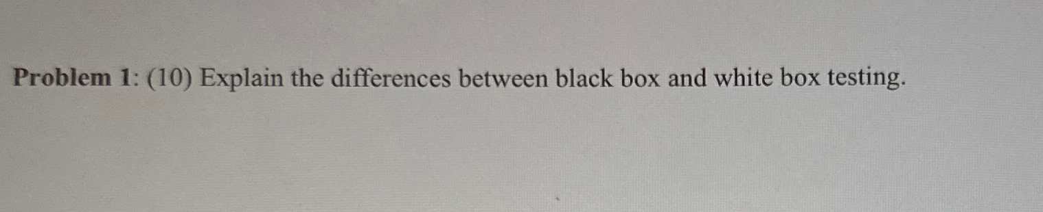 Problem 1 : ( 1 0 ) Explain the differences