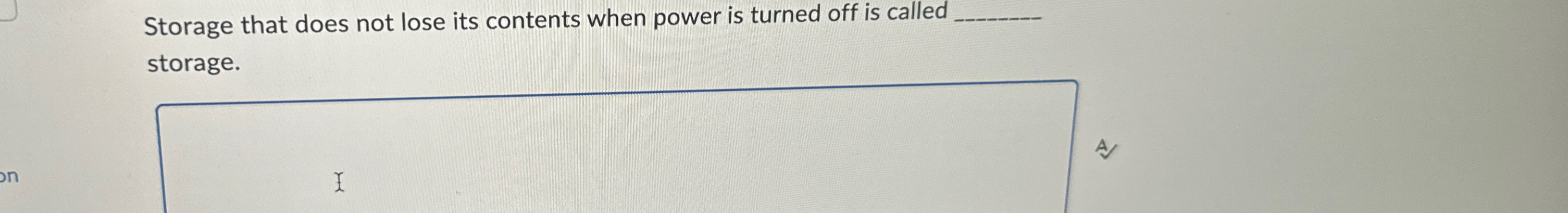 Storage that does not lose its contents when