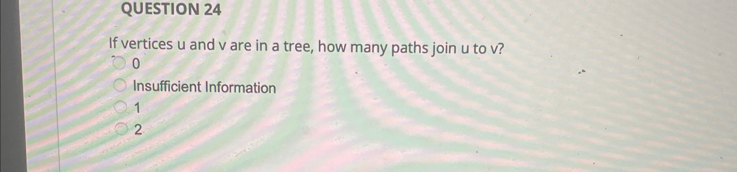 QUESTION 2 4 If vertices u and v are in a tree,