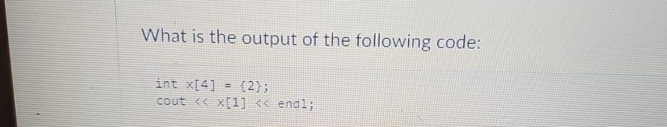 What is the output of the following code: int x [