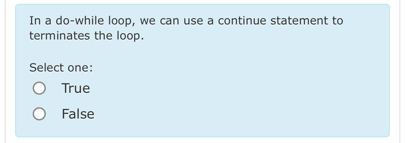 In a do - while loop, we can use a continue