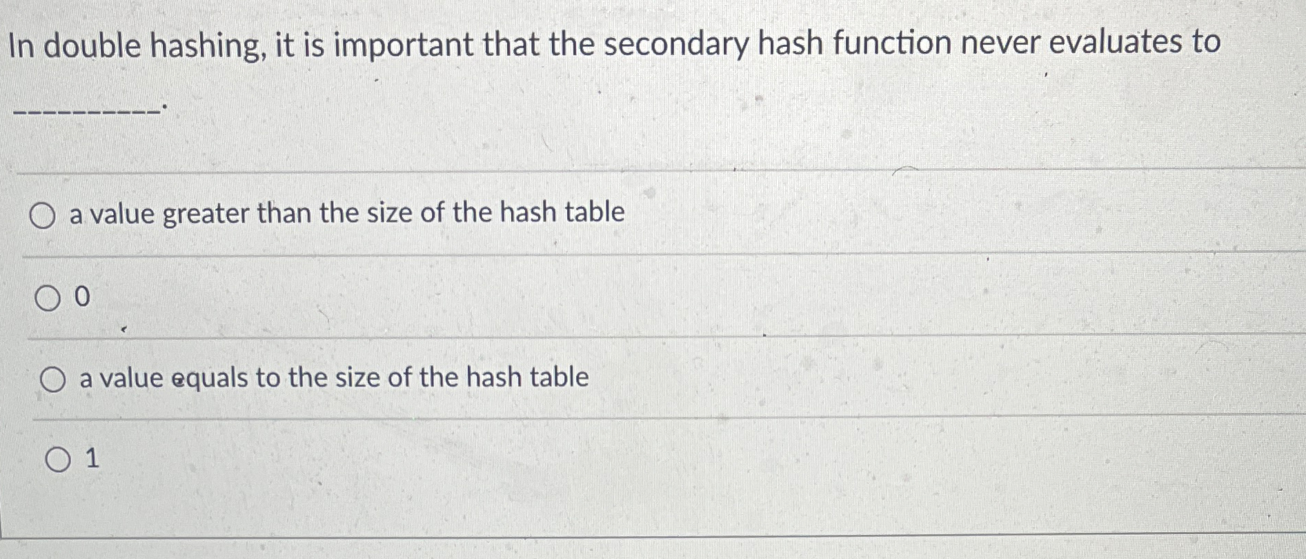 In double hashing, it is important that the