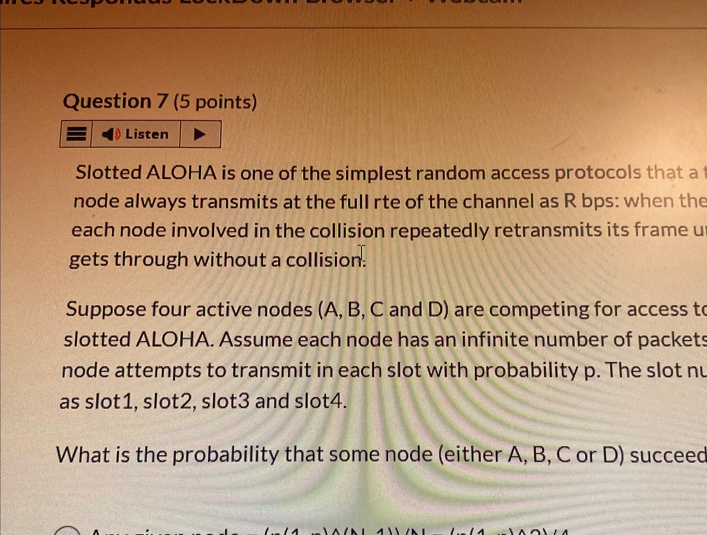 Question 7 ( 5 points ) Listen Slotted ALOHA is