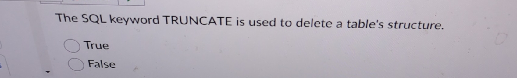 The SQL keyword TRUNCATE is used to delete a