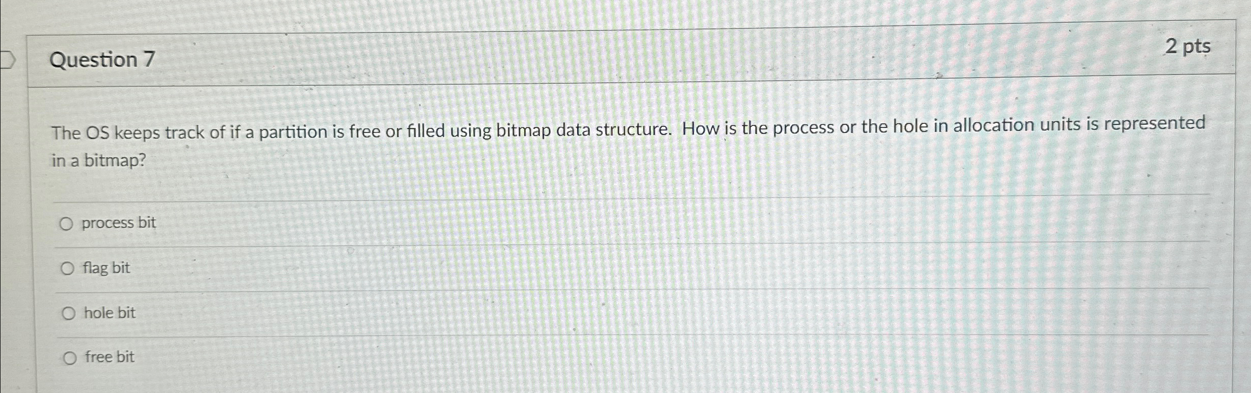 Question 7 2 pts The OS keeps track of if a