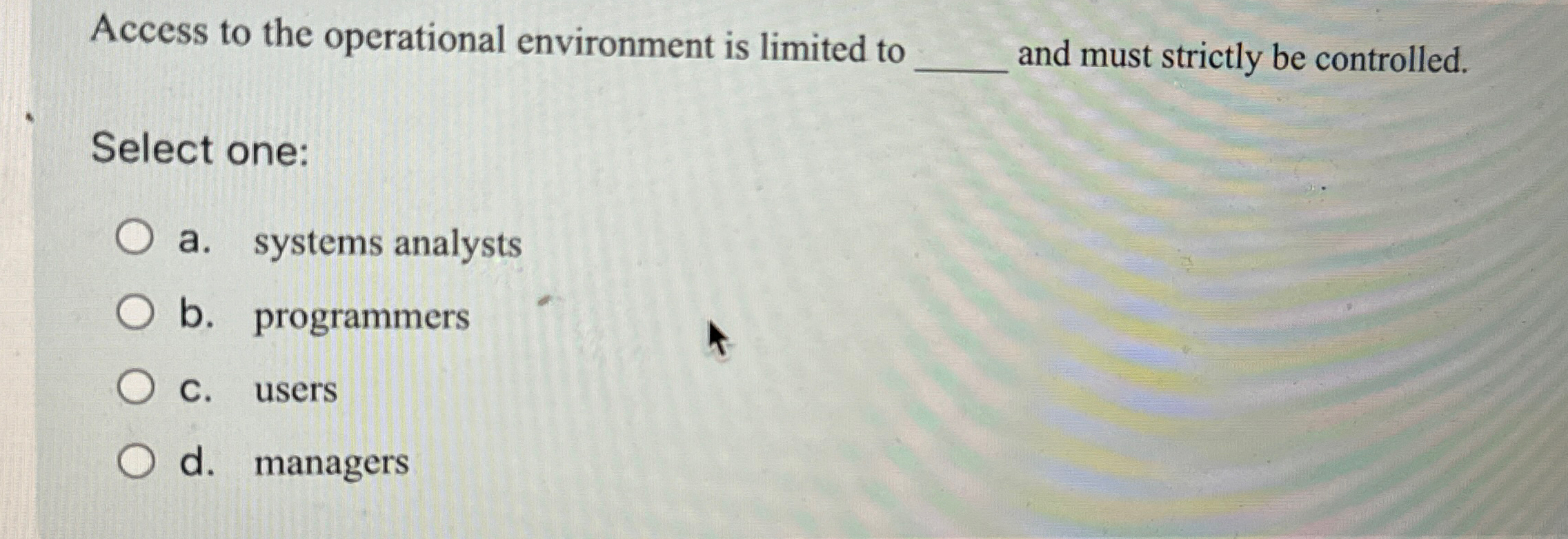 Access to the operational environment is limited