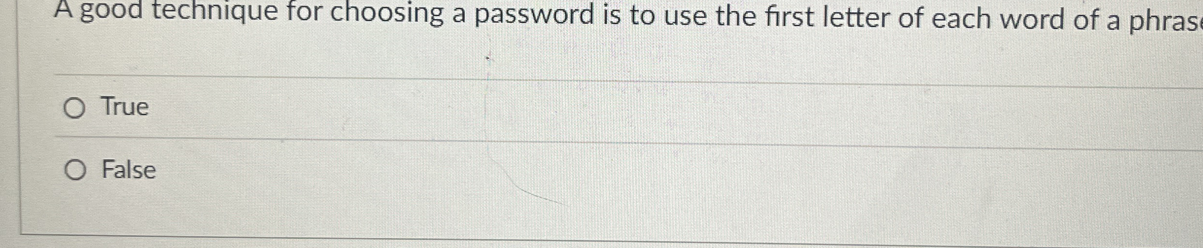 A good technique for choosing a password is to