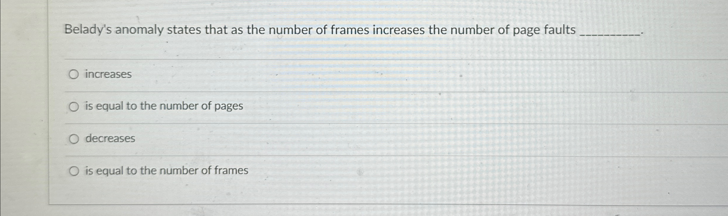 Belady's anomaly states that as the number of
