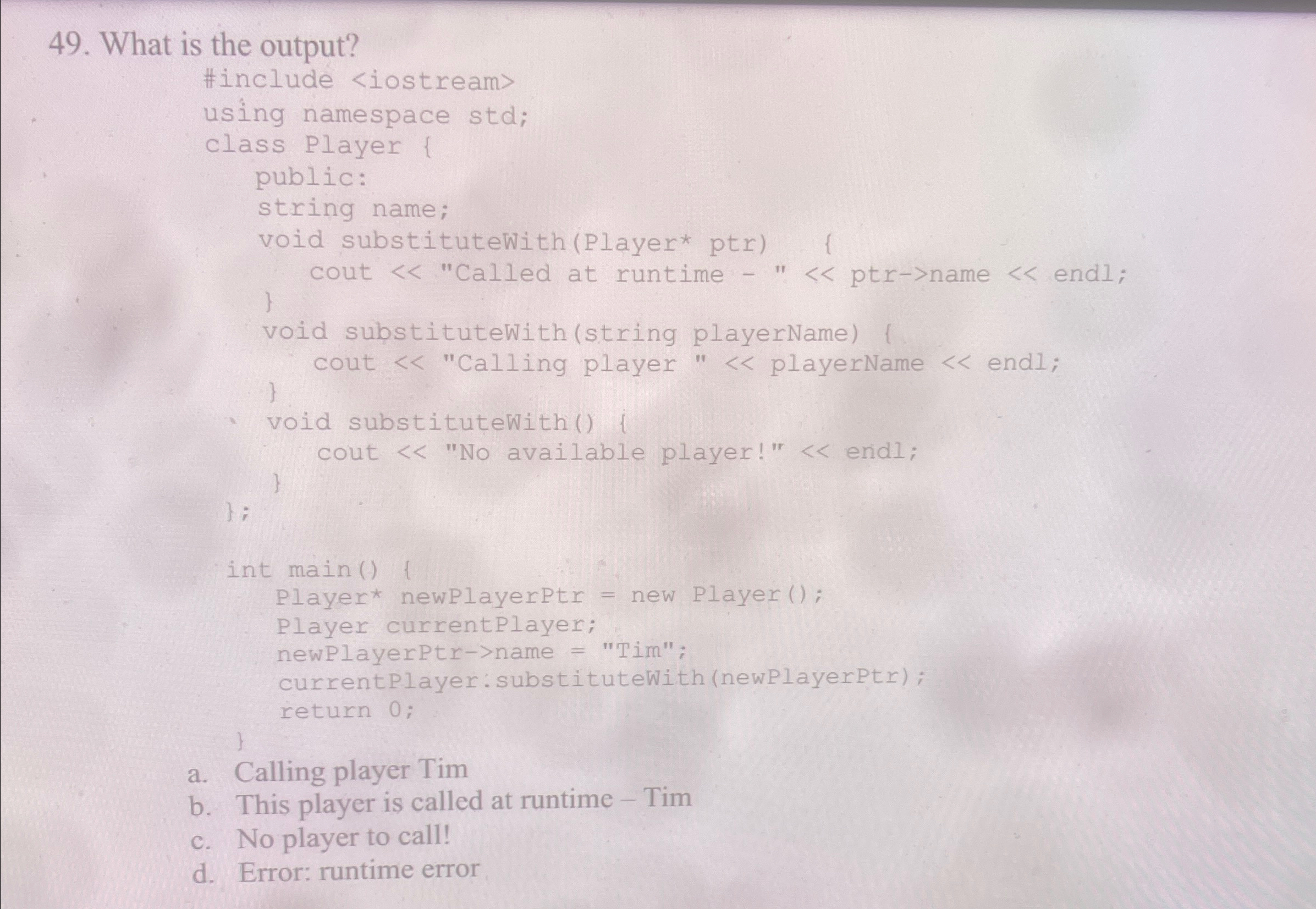 What is the output?a . Calling player Timb. This