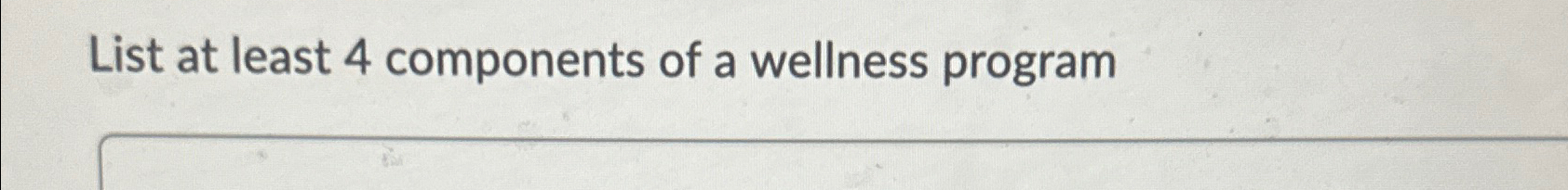 List at least 4 components of a wellness program