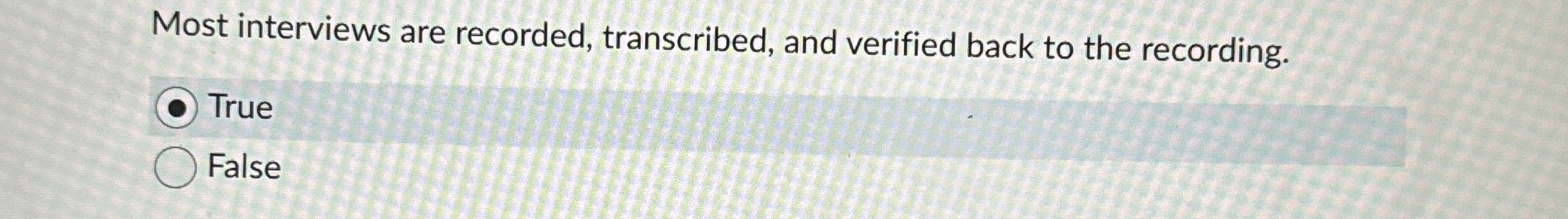 Most interviews are recorded, transcribed, and