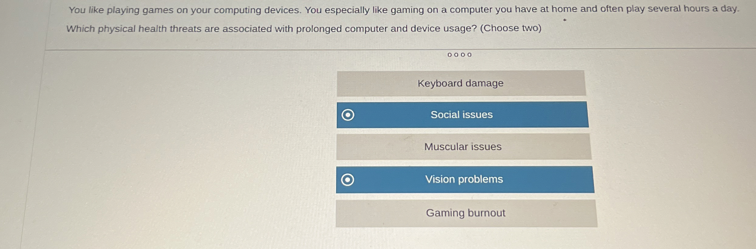 You like playing games on your computing devices.