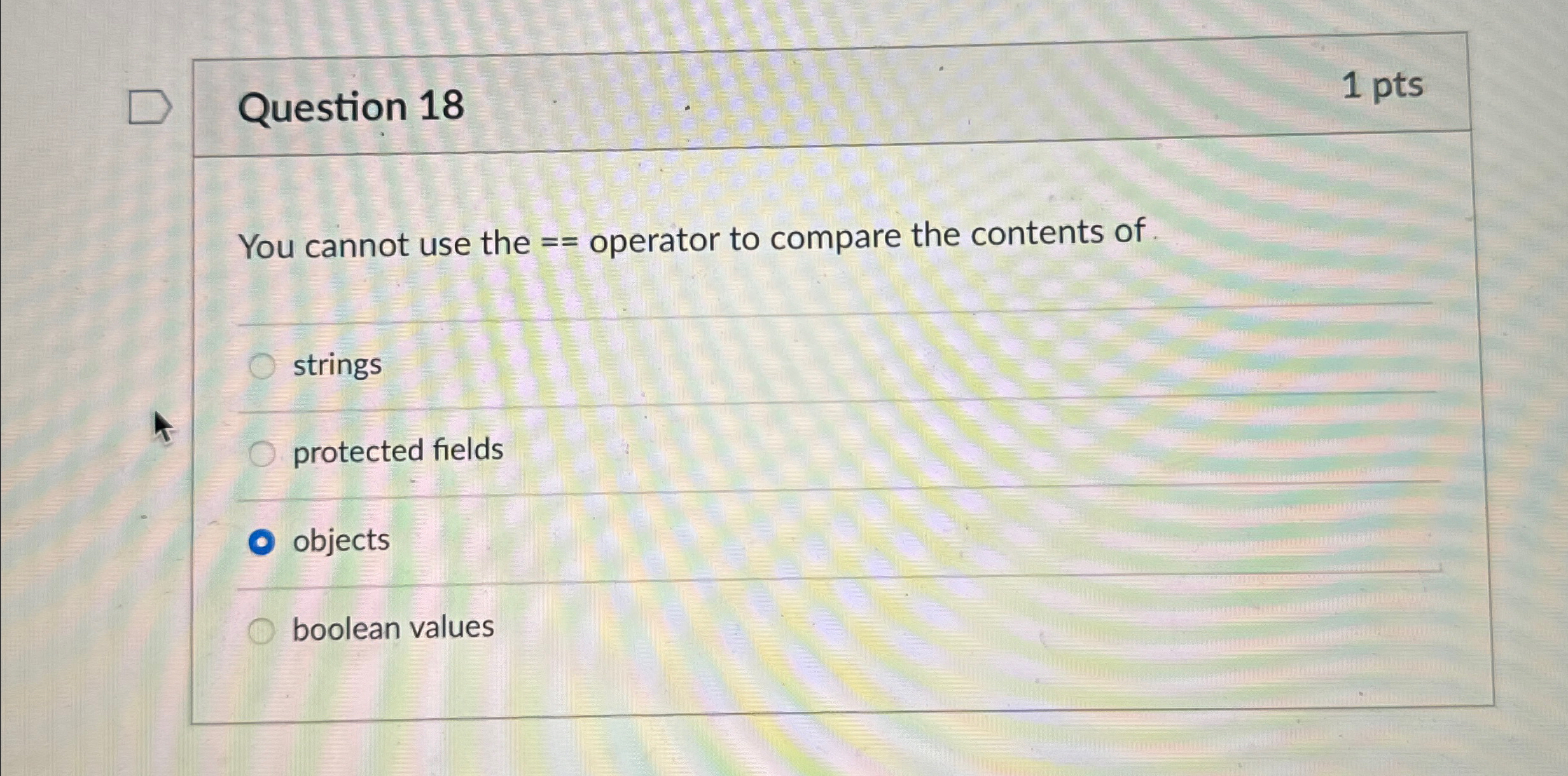 Question 1 8 1 pts You cannot use the = =