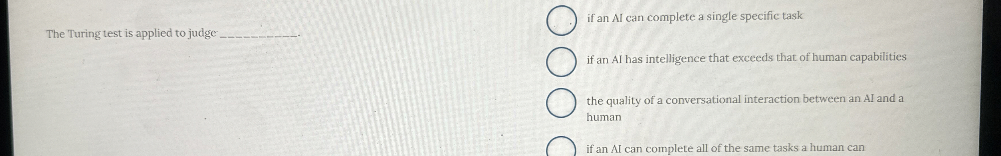 The Turing test is applied to judge q , if an AI