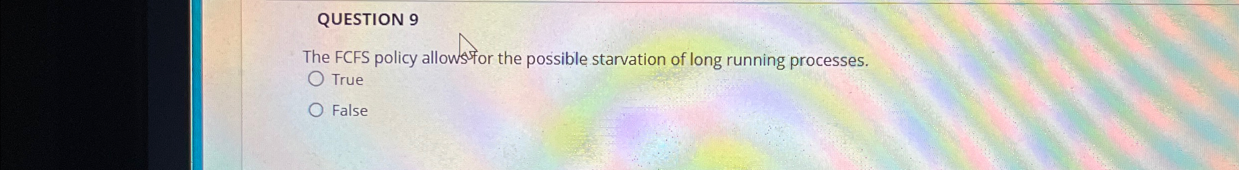 QUESTION 9 The FCFS policy allowsyor the possible
