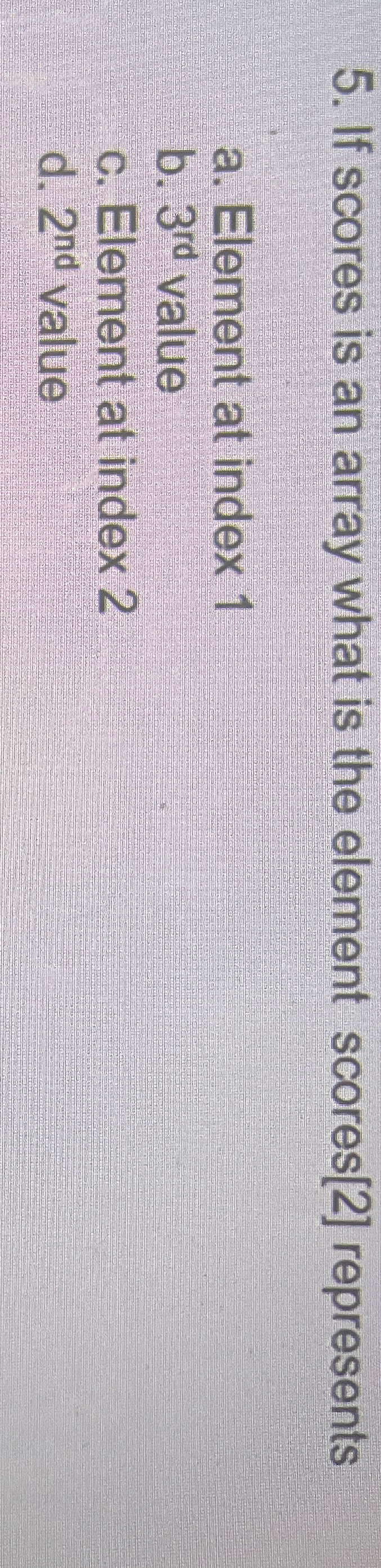 If scores is an array what is the element scores
