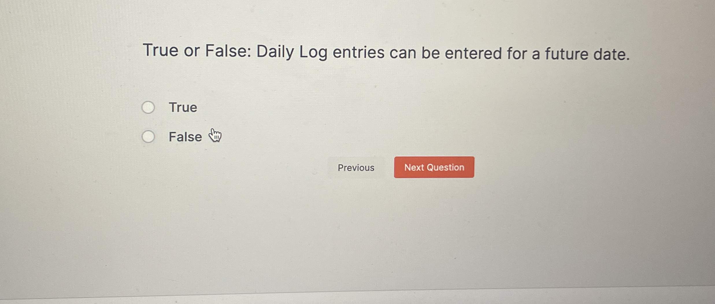 True or False: Daily Log entries can be entered