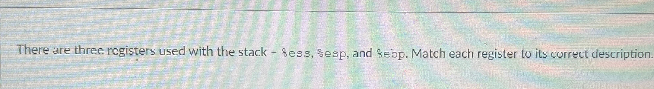 There are three registers used with the stack - %