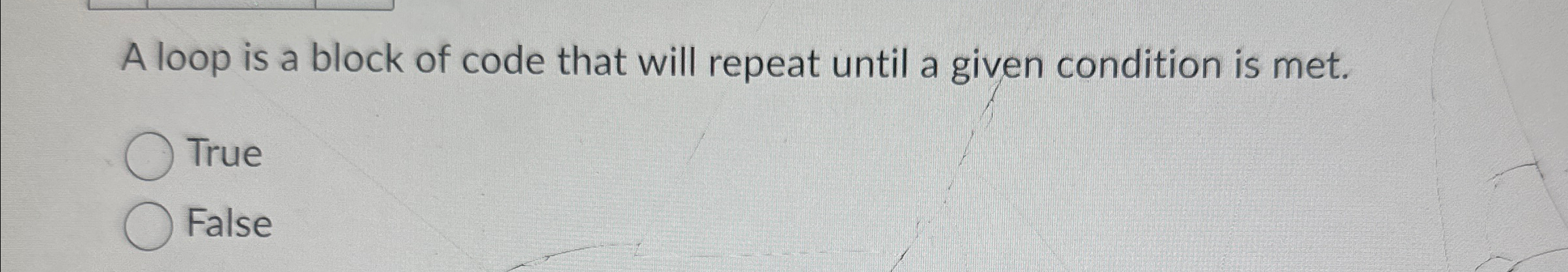 A loop is a block of code that will repeat until