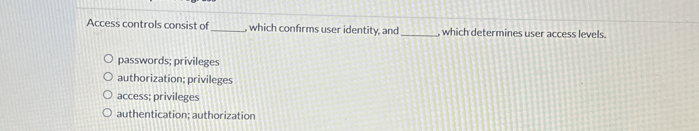 Access controls consist of q , which confirms
