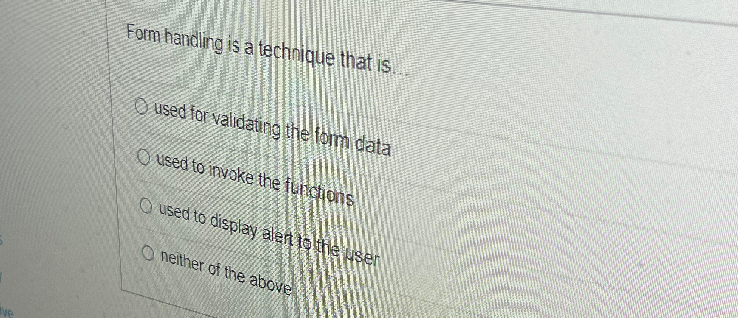 Form handling is a technique that is . . . used