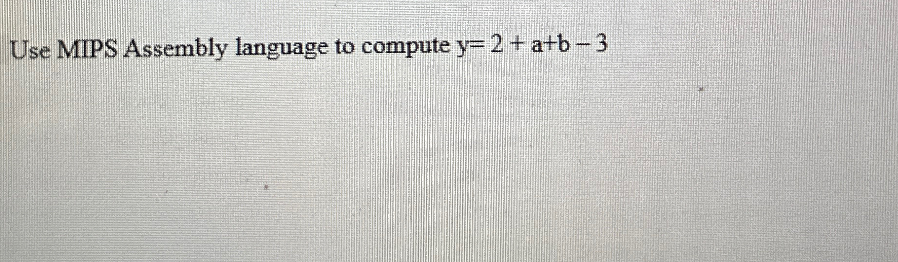 Use MIPS Assembly language to compute y = 2 + a +