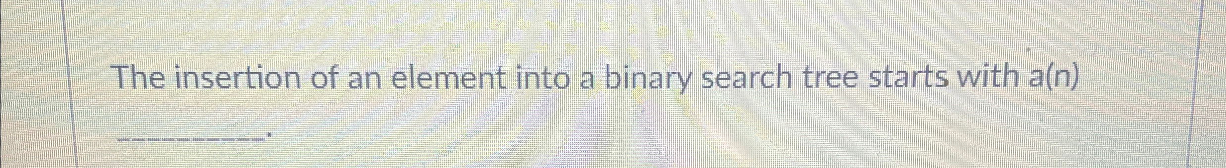 The insertion of an element into a binary search