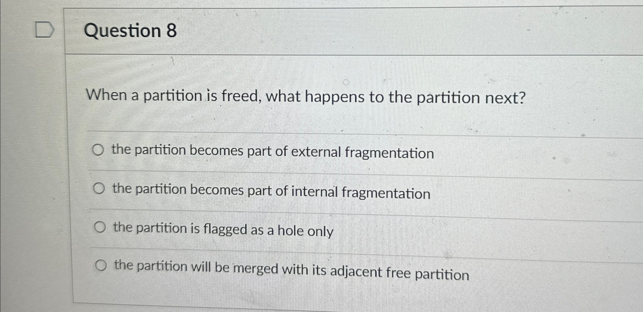 Question 8 When a partition is freed, what