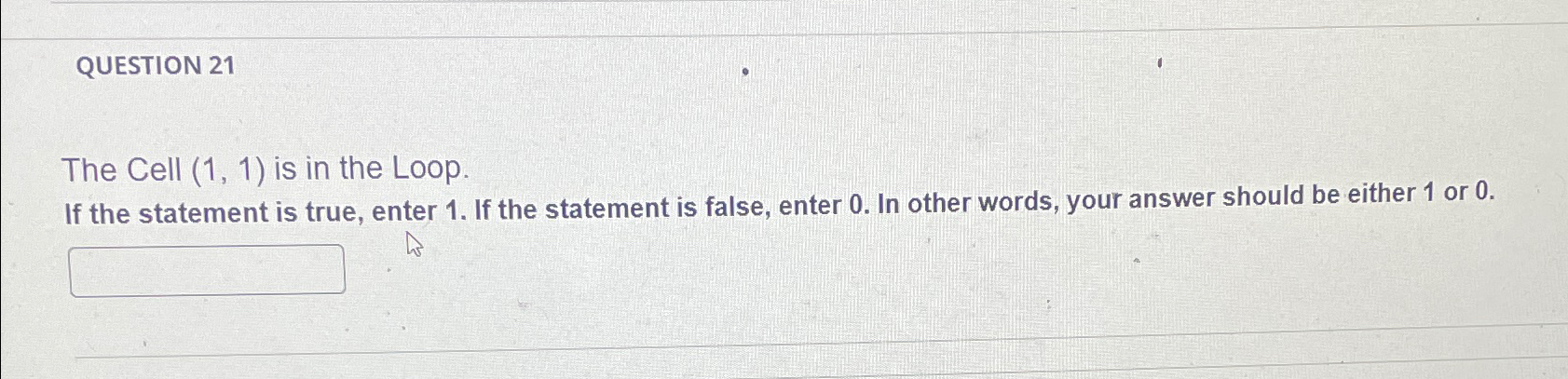 QUESTION 2 1 The Cell ( 1 , 1 ) is in the Loop.