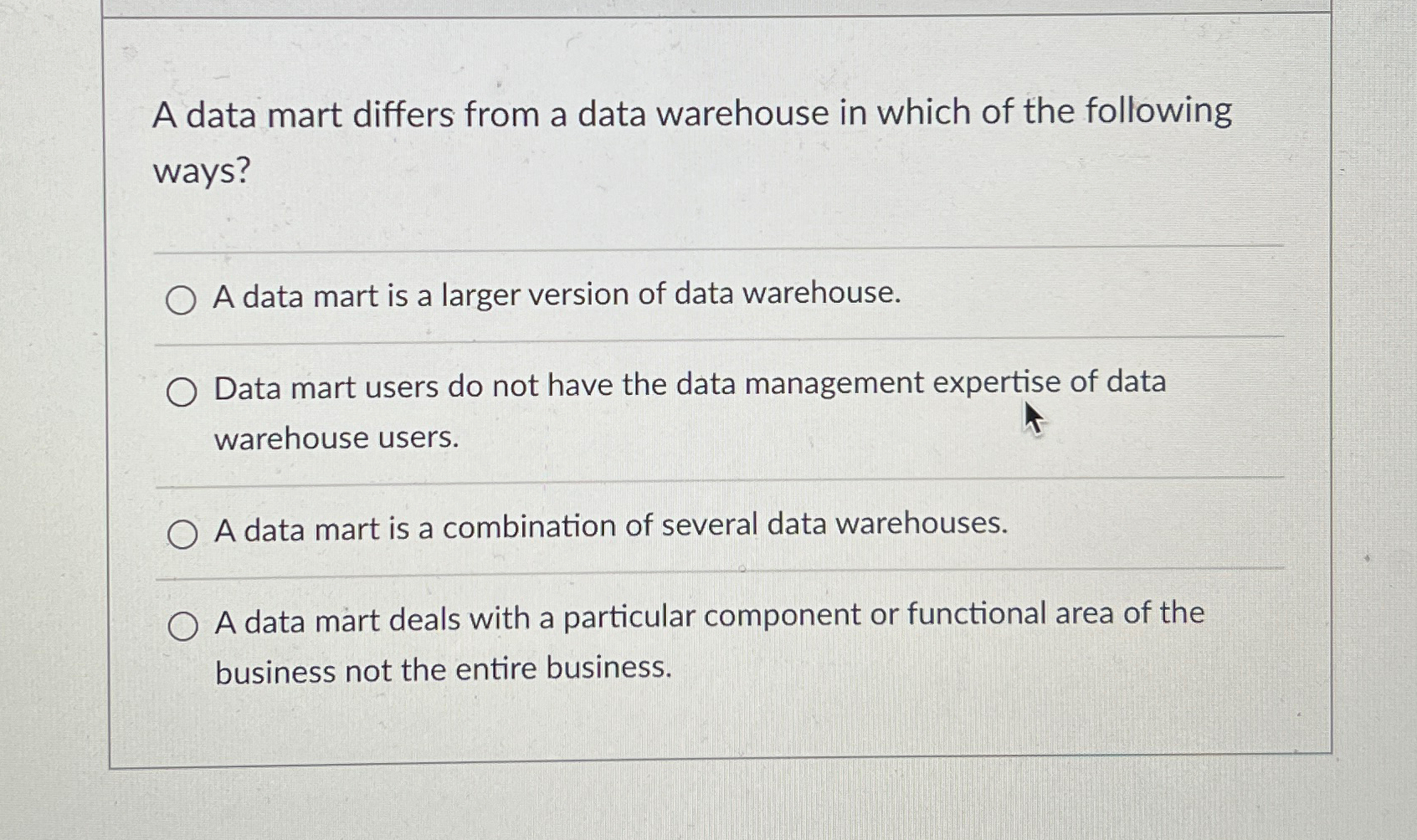 A data mart differs from a data warehouse in