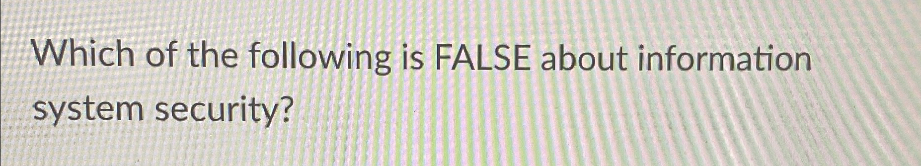 Which of the following is FALSE about information