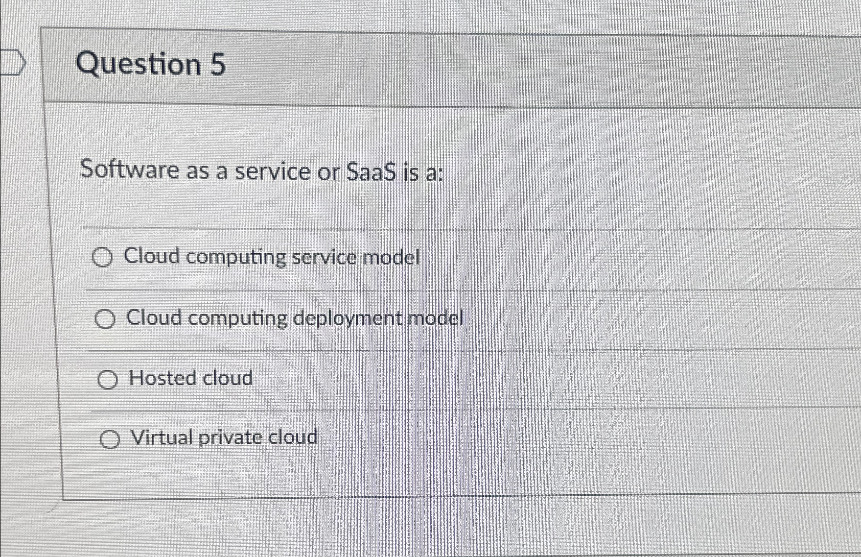 Question 5 Software as a service or SaaS is a: