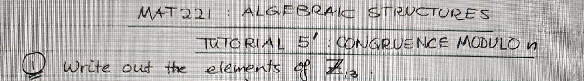 MAT 2 2 1 : ALGEBRALC STRUCTURES TUTORIAL 5 ' :