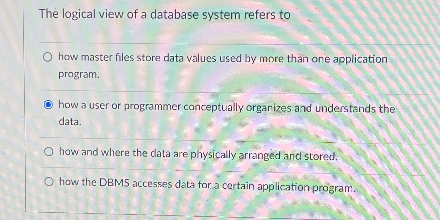 The logical view of a database system refers to