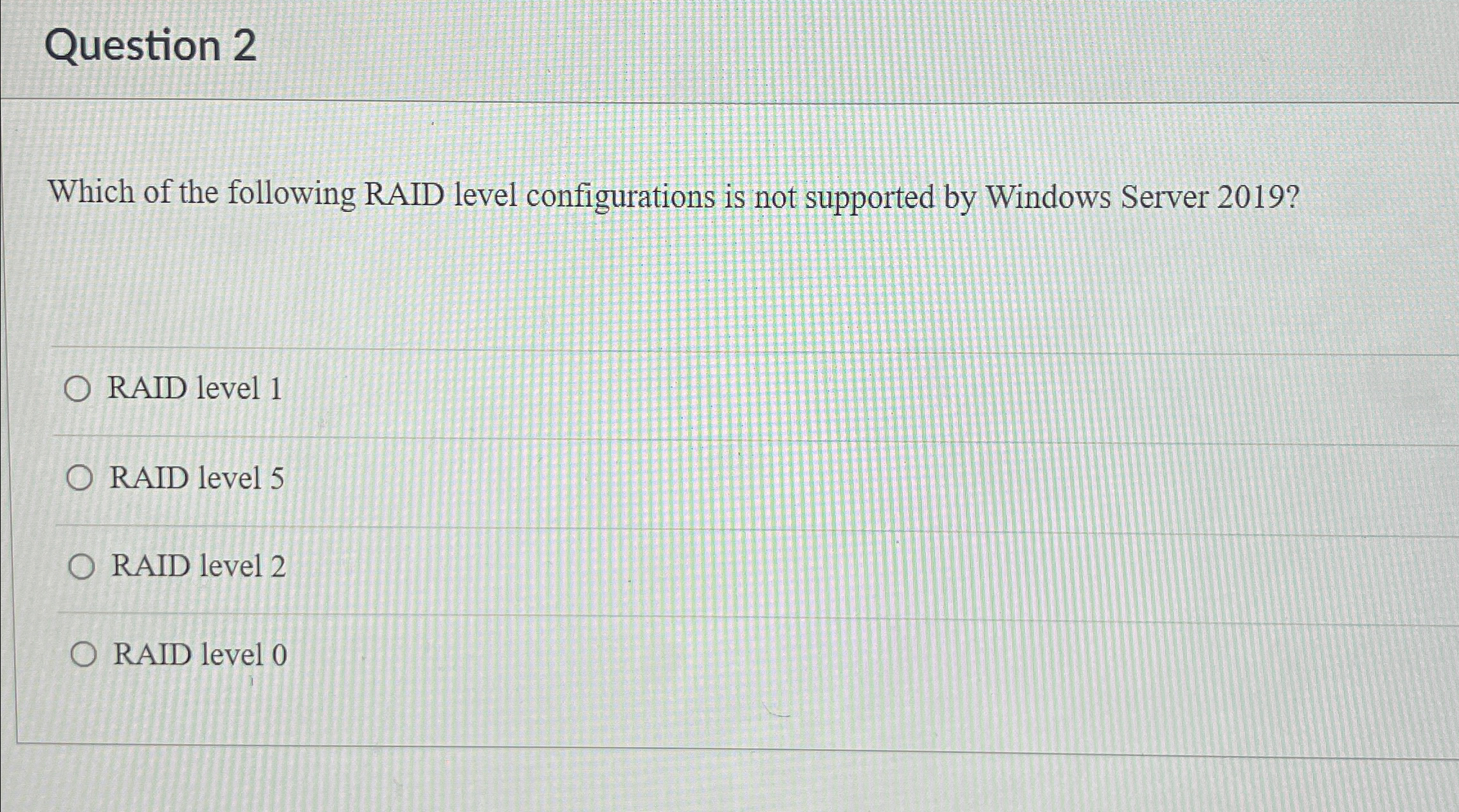 Question 2 Which of the following RAID level
