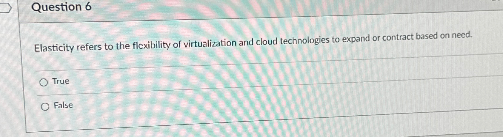 Question 6 Elasticity refers to the flexibility