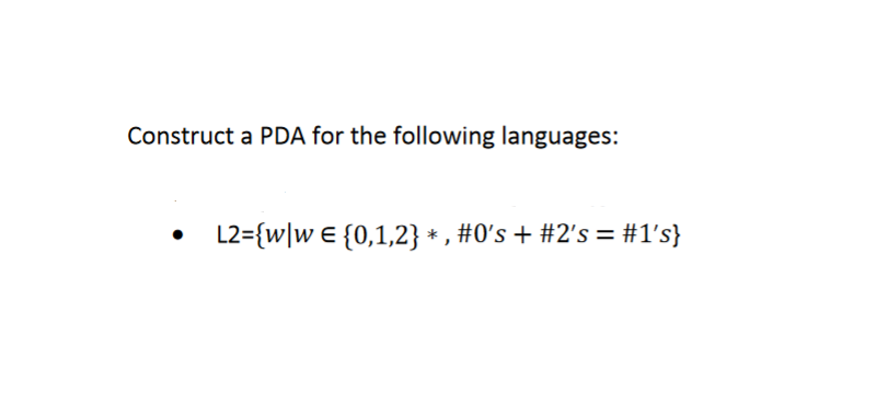 Construct a PDA for the following language: L 2 =