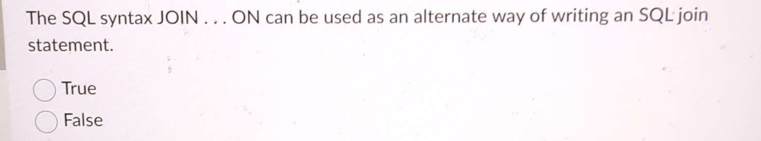The SQL syntax JOIN . . . ON can be used as an