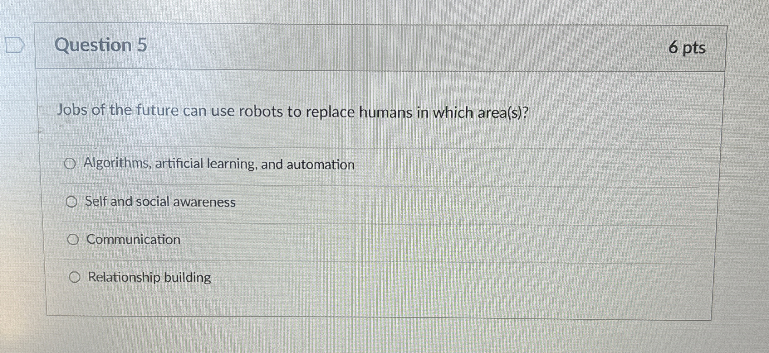 Question 5 6 pts Jobs of the future can use