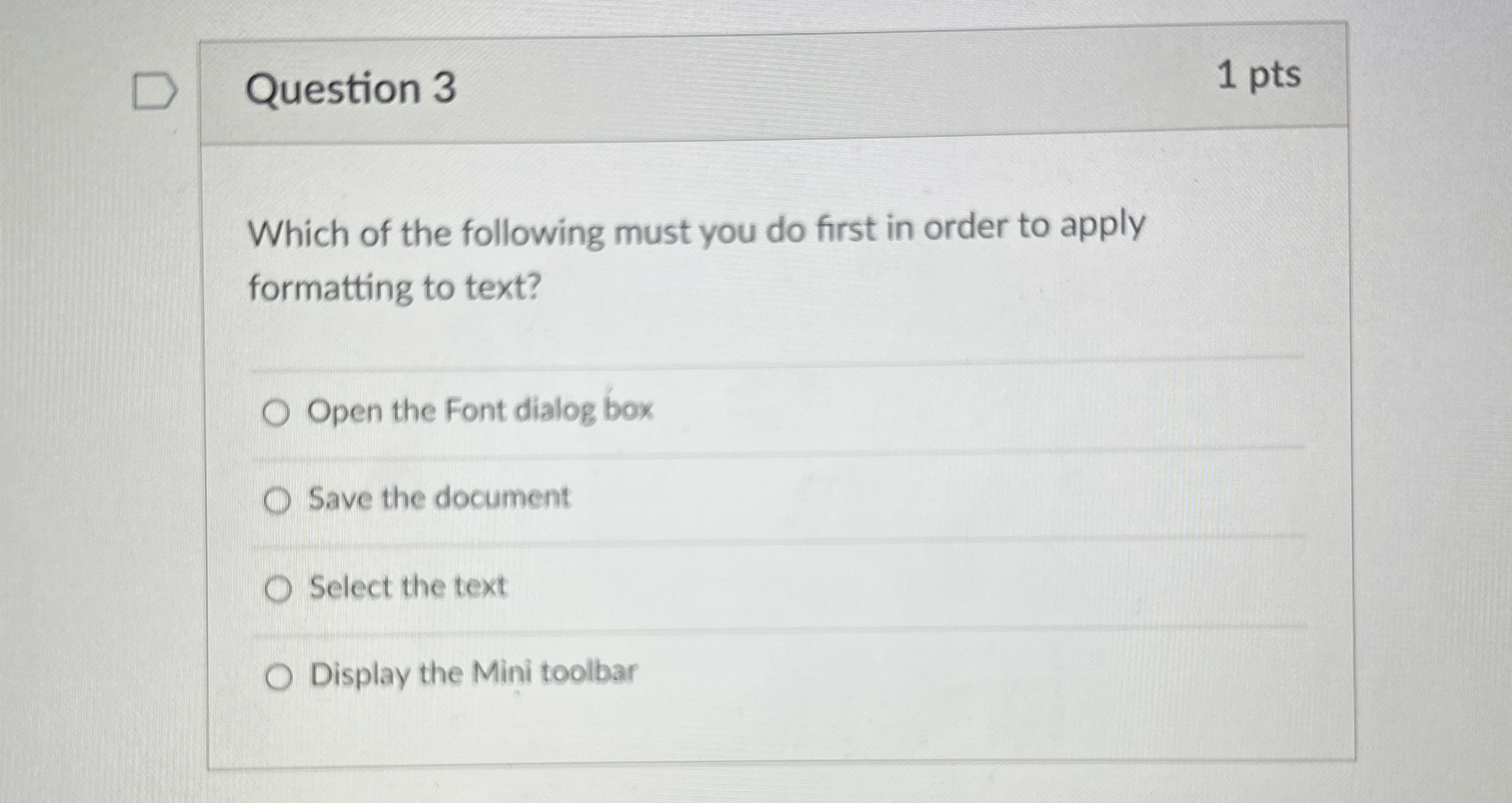 Question 3 1 pts Which of the following must you